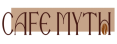 CAFE MYTH 
